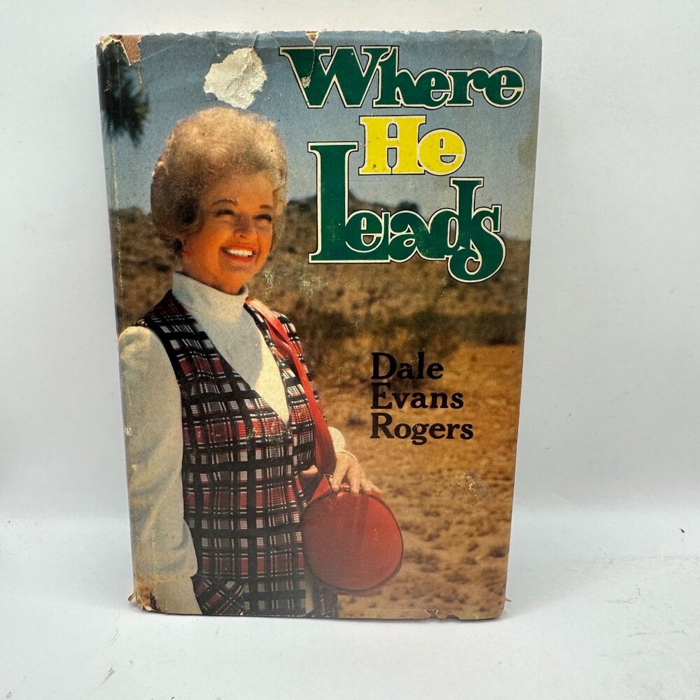 Where He Leads Hardcover Book By Dale Evans Rogers 1974 Fleming H. Revell Co.